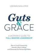 guts and grace a womans guide to full bodied leadership