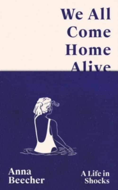 We All Come Home Alive : A Life in Shocks Hardback
