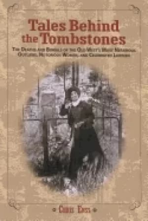 tales behind the tombstones the deaths and burials of the old wests most ne