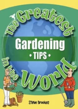 The Greatest Gardening Tips in the World by Steve Brookes and Steve Brookes and Graham Robson Paperback