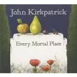 John Kirkpatrick - Every Mortal Place (Music CD)