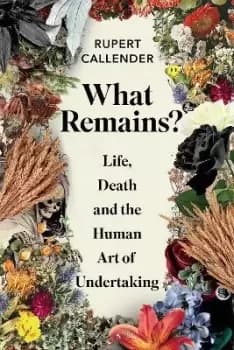 What Remains? by Rupert Callender