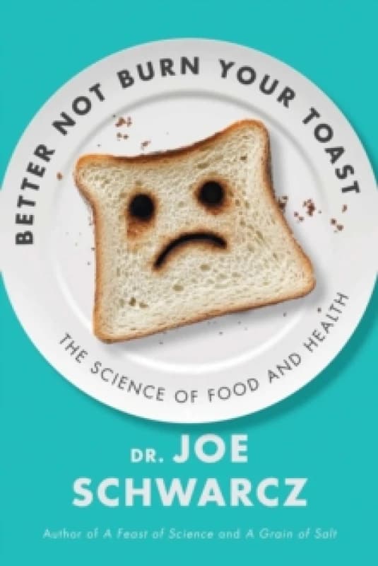 Better Not Burn Your Toast : The Science of Food and Health Paperback / softback