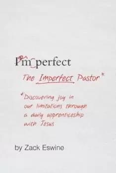 The Imperfect Pastor by Zack Eswine