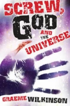 Screw God and the Universe by Graeme Wilkinson Paperback