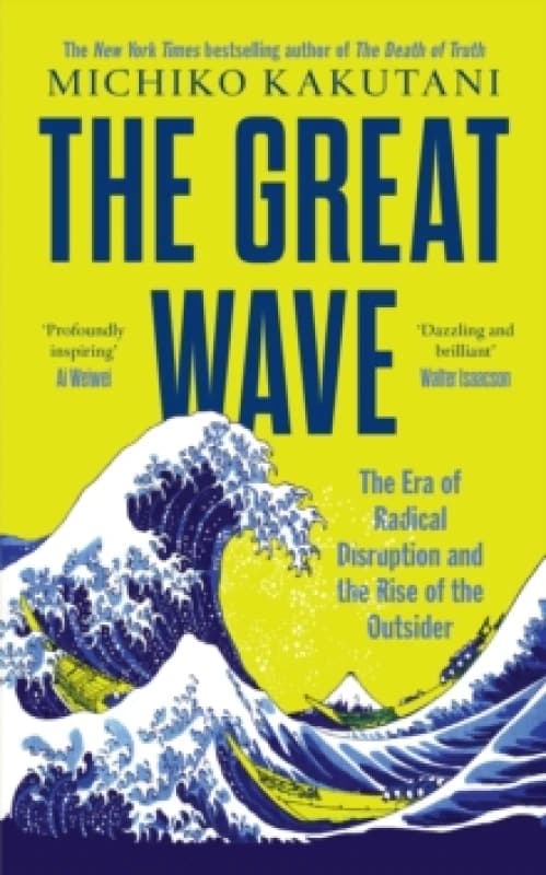 The Great Wave : The Era of Radical Disruption and the Rise of the Outsider Hardback
