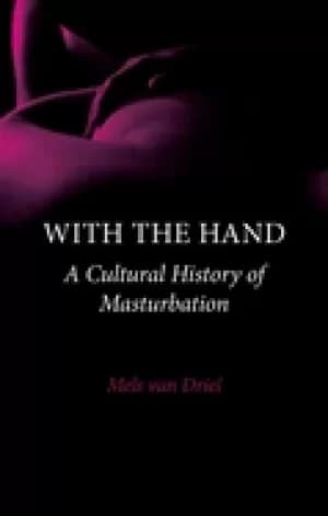 with the hand a cultural history of masturbation