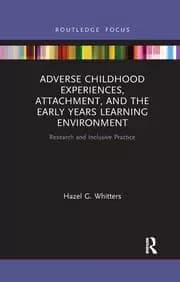 Adverse Childhood Experiences Attachment and the Early Years Learning Environment Research and Inclusive Practice