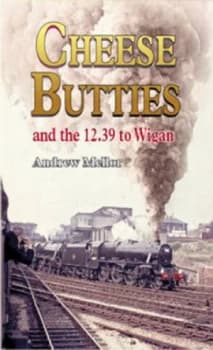 Cheese Butties and the 12.39 to Wigan by Andrew Mellor Paperback