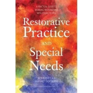 Restorative Practice and Special Needs: A Practical Guide to Working Restoratively with Young People by Nicholas Burnett,...