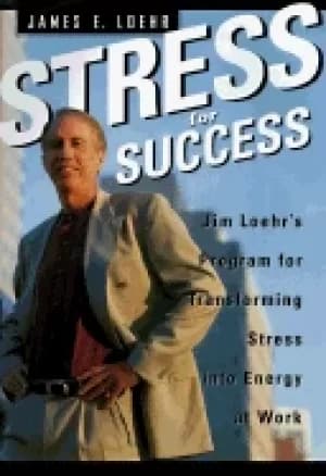stress for success jim loehrs program for transforming stress into energy a