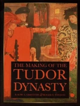 The Making of the Tudor Dynasty by Ralph a Griffiths and Roger S Thomas Hardback