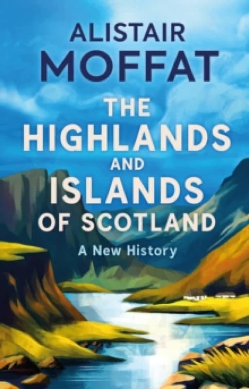 The Highlands and Islands of Scotland : A New History Hardback