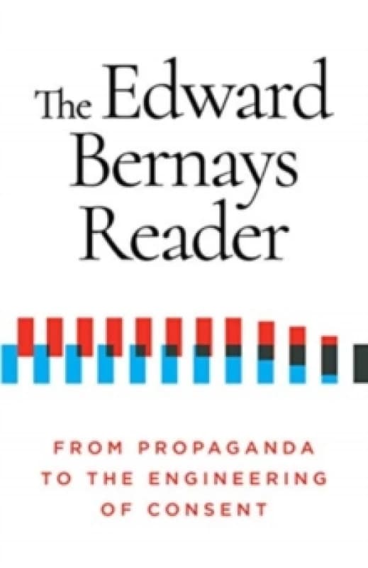 The Edward Bernays Reader : From Propaganda to the Engineering of Consent Paperback / softback