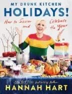 my drunk kitchen holidays how to savor and celebrate the year a cookbook