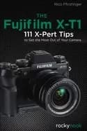 fujifilm x t1 111 x pert tips to get the most out of your camera
