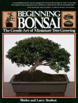 Beginning Bonsai by Shirley Student and Larry Student Paperback