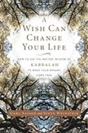 wish can change your life how to use the ancient wisdom of kabbalah to make