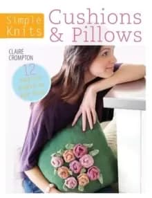 Simple Knits Cushions & Pillows : 12 easy-knit projects for your home