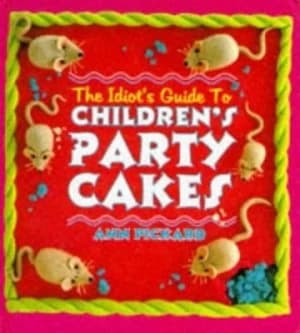 The Idiots Guide to Childrens Party Cakes Hardback