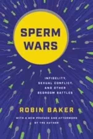 sperm wars infidelity sexual conflict and other bedroom battles