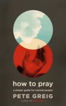 How to Pray : A Simple Guide for Normal People