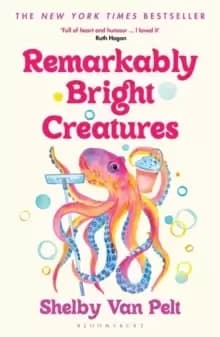 Remarkably Bright Creatures : The heart-warming summer read