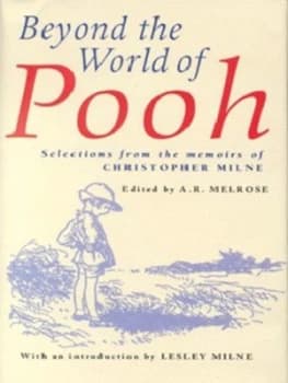 Beyond the World of Pooh by Christopher Milne and A. R Melrose Hardback