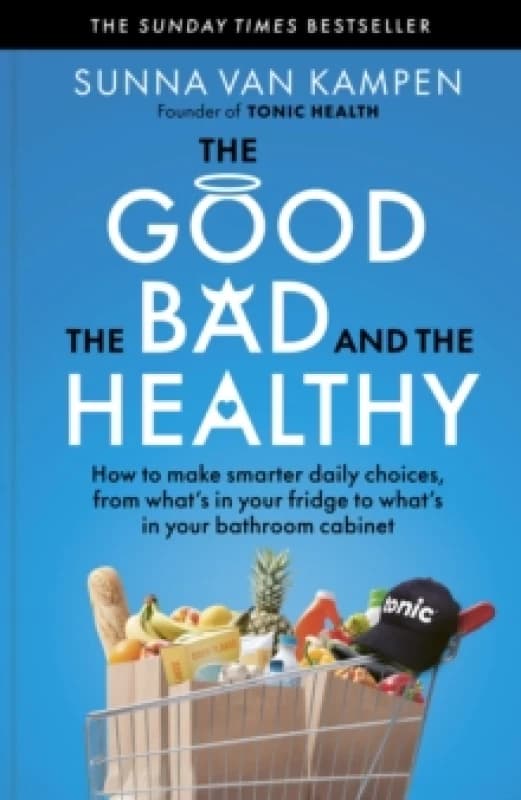 The Good, the Bad and the Healthy : How to make smarter daily choices Paperback / softback