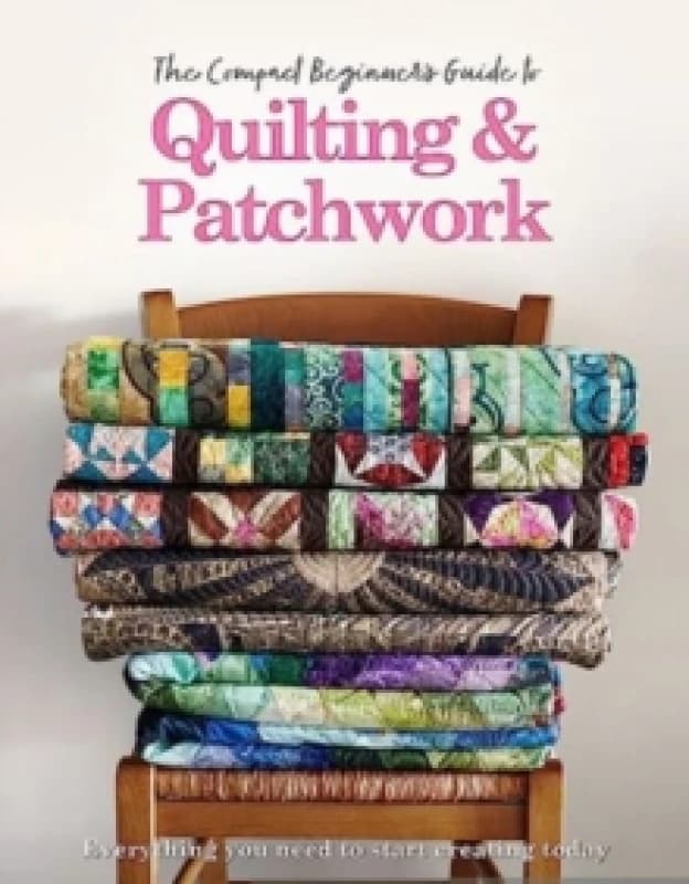 The Compact Beginner's Guide to Quilting & Patchwork Paperback / softback