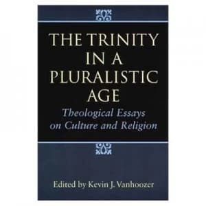 The Trinity in a Pluralistic Age by Kevin J Vanhoozer and Edinburgh Conference in Christian Dogmatics Book