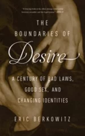 boundaries of desire a century of bad laws good sex and changing identitie