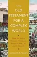 old testament for a complex world how the bibles dynamic testimony points t