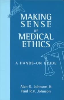 Making Sense of Medical Ethics by Alan G Johnson Book