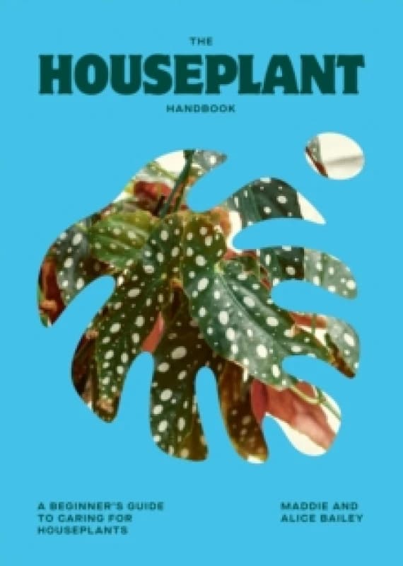 The Houseplant Handbook : A Beginners Guide to Caring for Houseplants Hardback