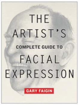 The Artists Complete Guide to Facial Expression by Gary Faigin Paperback