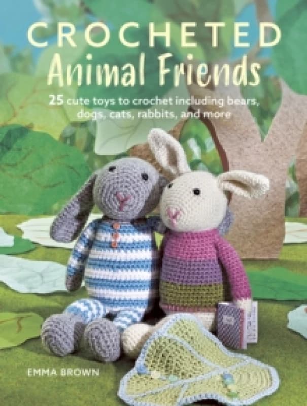 Crocheted Animal Friends : 25 Cute Toys to Crochet Including Bears, Dogs, Cats, Rabbits and More Paperback / softback