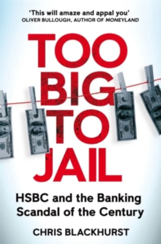 Too Big to Jail : HSBC and the Banking Scandal of the Century Paperback / softback