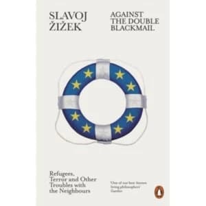 Against the Double Blackmail : Refugees, Terror and Other Troubles with the Neighbours