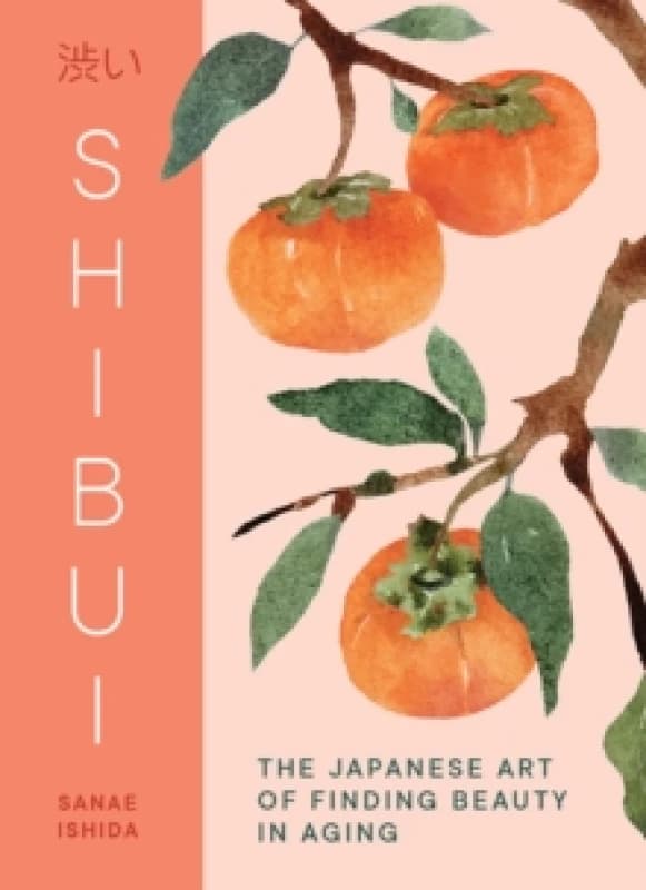 Shibui : The Japanese Art of Finding Beauty in Aging Hardback