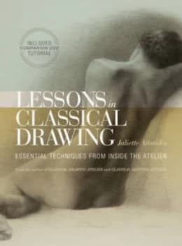 Lessons in Classical Drawing by Juliette Aristides Hardback