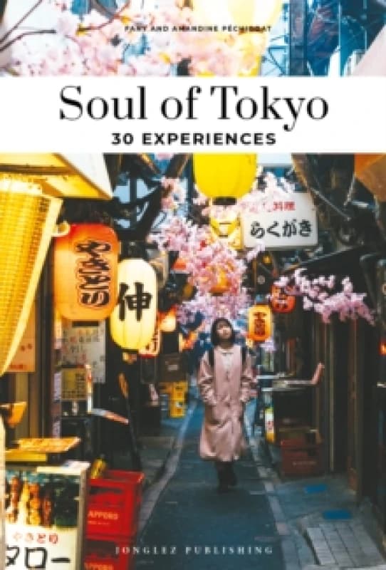Soul of Tokyo Guide : 30 unforgettable experiences that capture the soul of Tokyo Paperback / softback