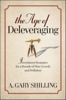The Age of Deleveraging by A. Gary Shilling Hardback