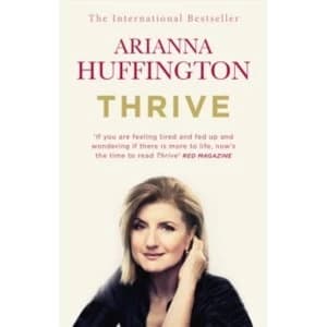 Thrive : The Third Metric to Redefining Success and Creating a Happier Life