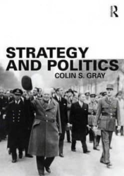 Strategy and Politics by Colin S. Gray Paperback