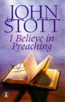 I Believe in Preaching by John Stott Paperback