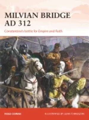 milvian bridge ad 312 constantines battle for empire and faith