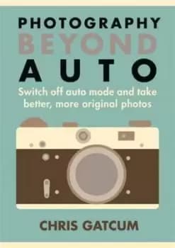 Photography beyond auto by Chris Gatcum