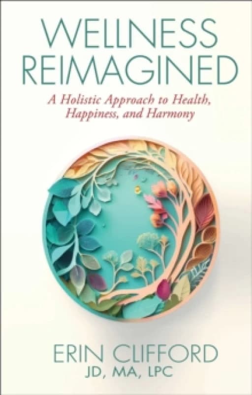 Wellness Reimagined : A Holistic Approach to Health, Happiness, and Harmony Hardback