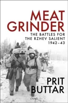 Meat Grinder : The Battles for the Rzhev Salient, 1942-43